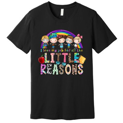 I Love My Job For All The Little Reasons Teacher School Back To School Premium T-Shirt