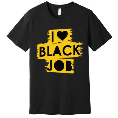 I Love My Black Job Premium T-Shirt