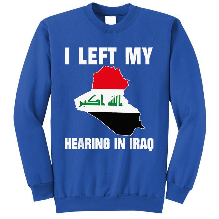 I Left My Hearing In Iraq Sweatshirt