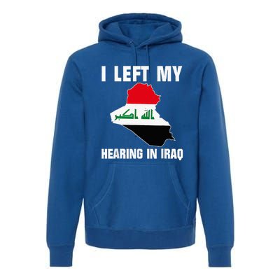 I Left My Hearing In Iraq Premium Hoodie