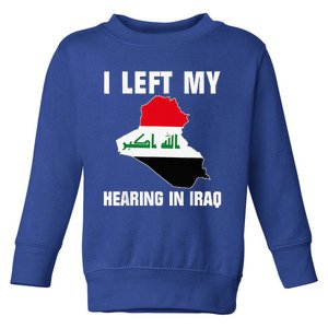 I Left My Hearing In Iraq Toddler Sweatshirt