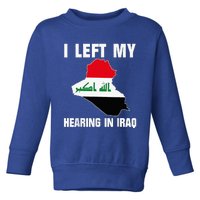 I Left My Hearing In Iraq Toddler Sweatshirt