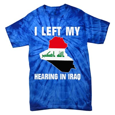 I Left My Hearing In Iraq Tie-Dye T-Shirt