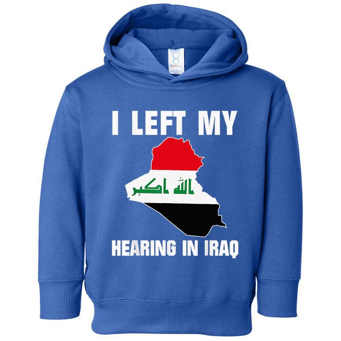 I Left My Hearing In Iraq Toddler Hoodie