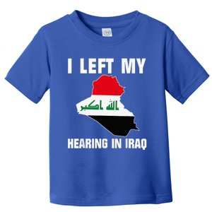 I Left My Hearing In Iraq Toddler T-Shirt