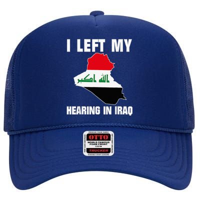 I Left My Hearing In Iraq High Crown Mesh Back Trucker Hat