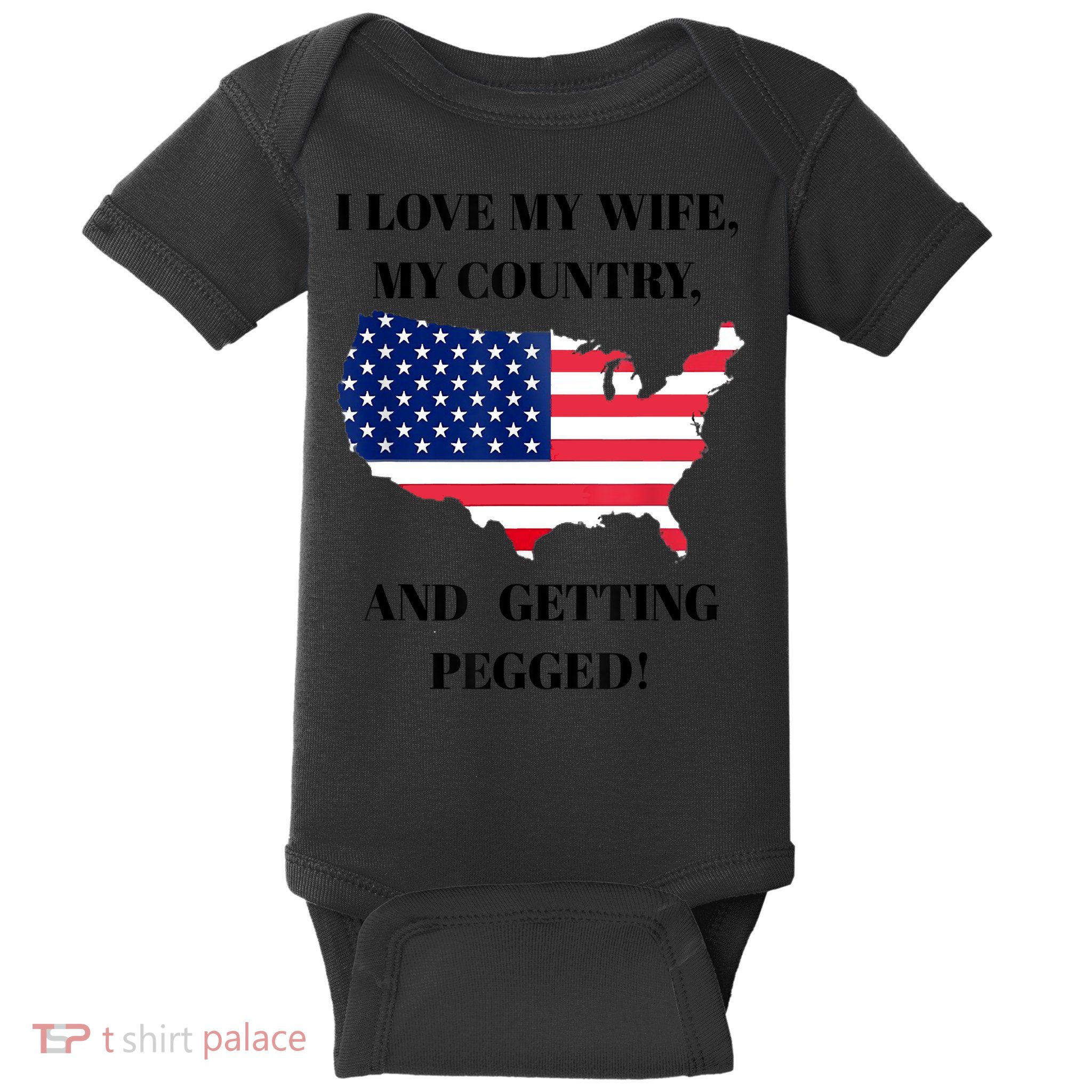 I LOVE MY WIFE MY COUNTRY AND GETTING PEGGED! Baby Bodysuit