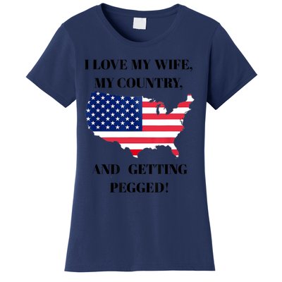 I LOVE MY WIFE MY COUNTRY AND GETTING PEGGED! Women's T-Shirt