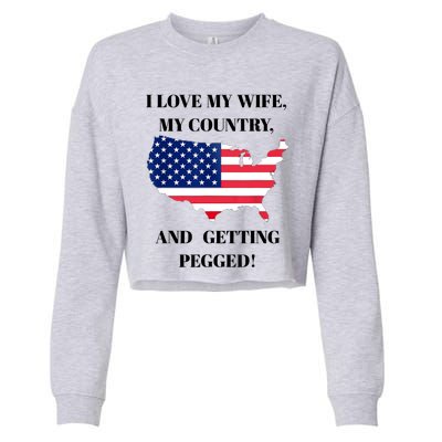 I LOVE MY WIFE MY COUNTRY AND GETTING PEGGED! Cropped Pullover Crew