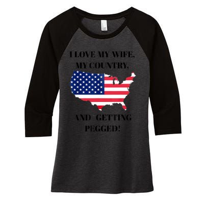 I LOVE MY WIFE MY COUNTRY AND GETTING PEGGED! Women's Tri-Blend 3/4-Sleeve Raglan Shirt