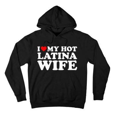 I Love My Hot Latina Wife Hoodie