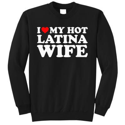 I Love My Hot Latina Wife Sweatshirt