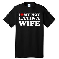 I Love My Hot Latina Wife Tall T-Shirt