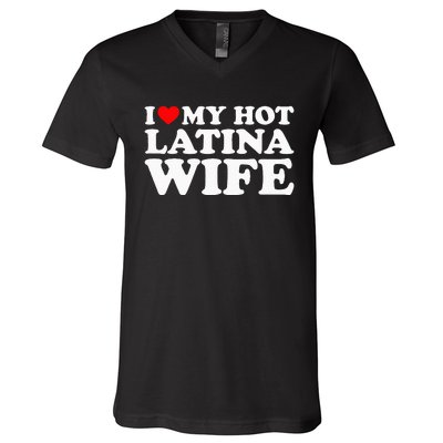 I Love My Hot Latina Wife V-Neck T-Shirt