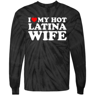 I Love My Hot Latina Wife Tie-Dye Long Sleeve Shirt