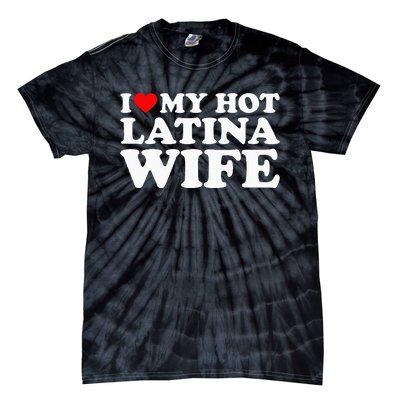 I Love My Hot Latina Wife Tie-Dye T-Shirt