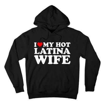 I Love My Hot Latina Wife Tall Hoodie