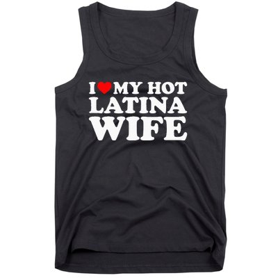 I Love My Hot Latina Wife Tank Top