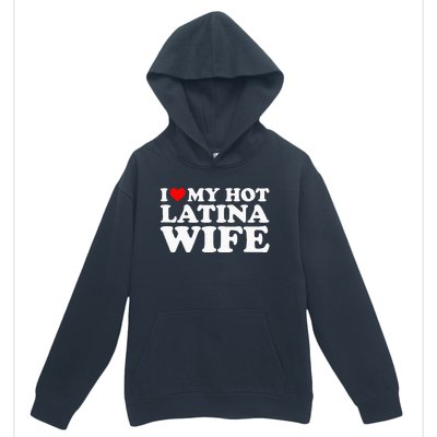 I Love My Hot Latina Wife Urban Pullover Hoodie