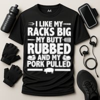 I Like My Butt Rubbed And My Pork Pulled Performance Shirt