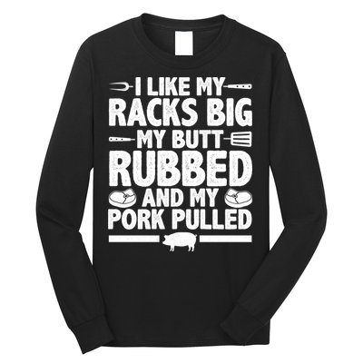 I Like My Butt Rubbed And My Pork Pulled Long Sleeve Shirt