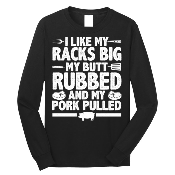 I Like My Butt Rubbed And My Pork Pulled Long Sleeve Shirt