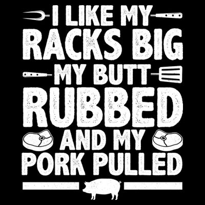 I Like My Butt Rubbed And My Pork Pulled T-Shirt