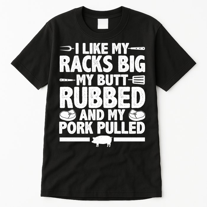 I Like My Butt Rubbed And My Pork Pulled Tall T-Shirt