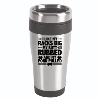 I Like My Butt Rubbed And My Pork Pulled 16oz Travel Tumbler