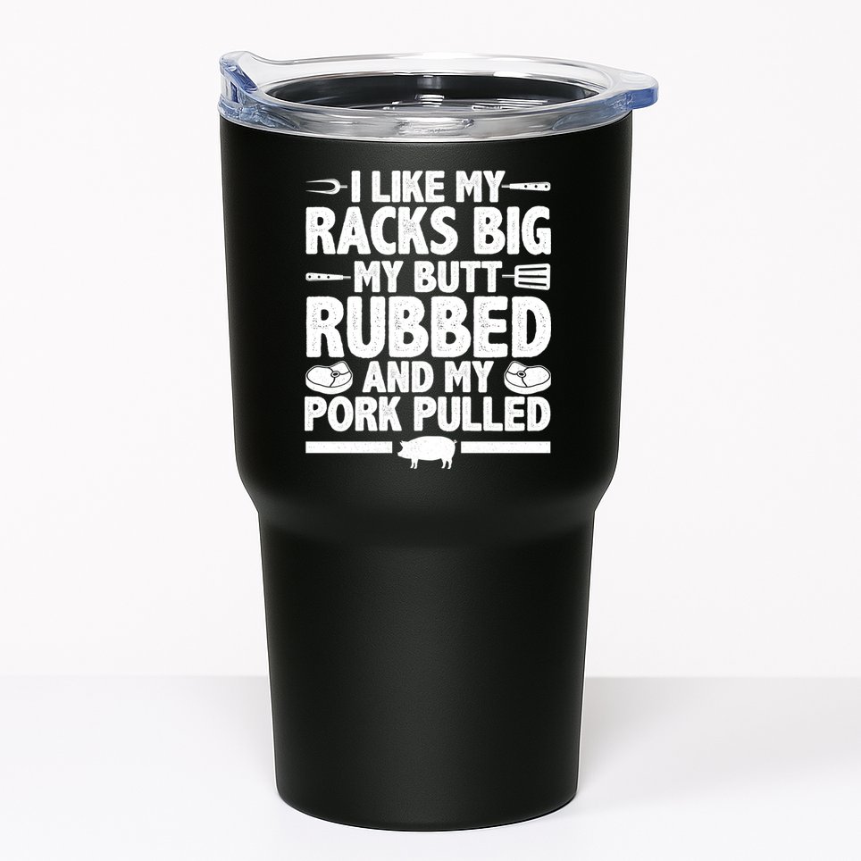 I Like My Butt Rubbed And My Pork Pulled Tumbler