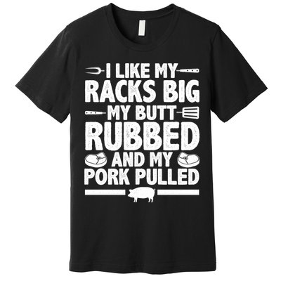 I Like My Butt Rubbed And My Pork Pulled Premium T-Shirt