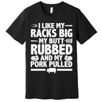I Like My Butt Rubbed And My Pork Pulled Premium T-Shirt