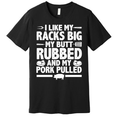 I Like My Butt Rubbed And My Pork Pulled Premium T-Shirt