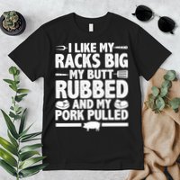 I Like My Butt Rubbed And My Pork Pulled Premium T-Shirt