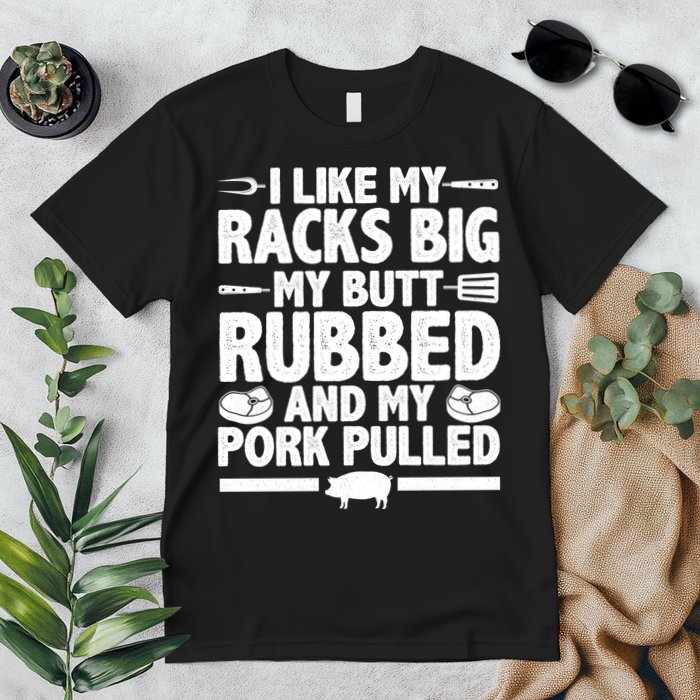 I Like My Butt Rubbed And My Pork Pulled Premium T-Shirt