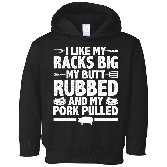 I Like My Butt Rubbed And My Pork Pulled Toddler Hoodie