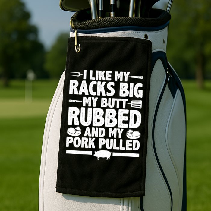 I Like My Butt Rubbed And My Pork Pulled Golf Towel