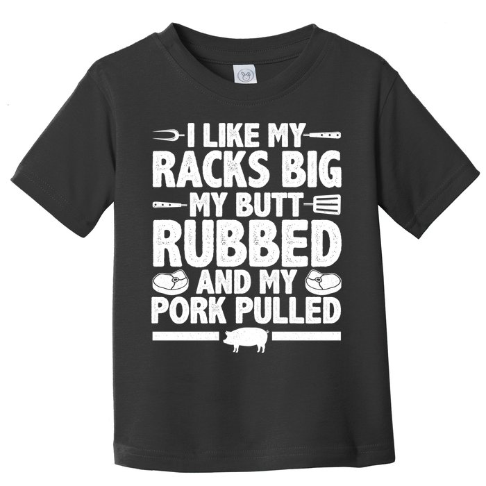 I Like My Butt Rubbed And My Pork Pulled Toddler T-Shirt