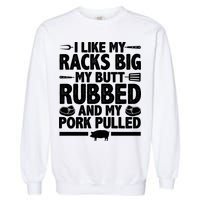 I Like My Butt Rubbed And My Pork Pulled Garment-Dyed Sweatshirt