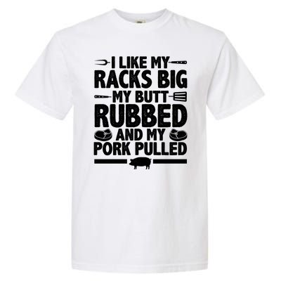 I Like My Butt Rubbed And My Pork Pulled Garment-Dyed Heavyweight T-Shirt