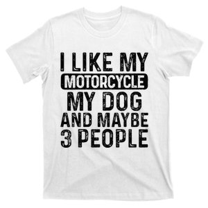 I Like My Motorcycle Dog & Maybe 3 People Funny Biker T-Shirt