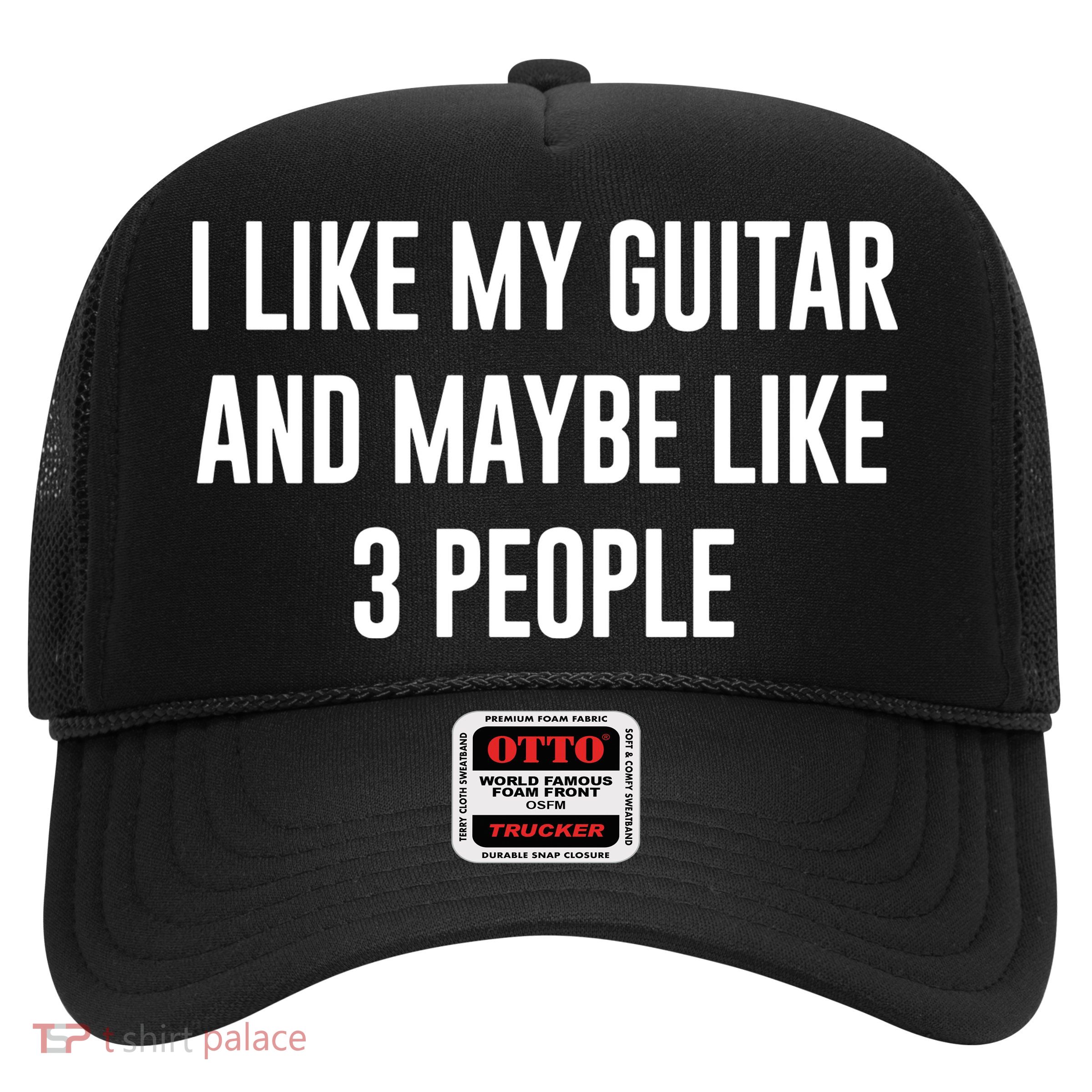 I Like My Guitar And Maybe Like 3 People Trucker Hat