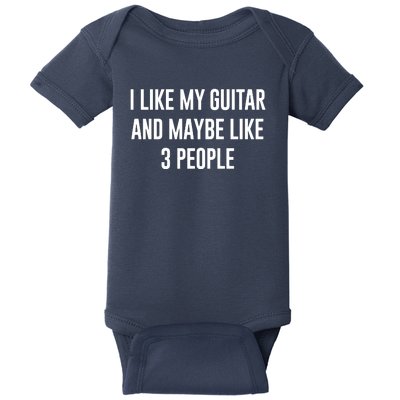 I Like My Guitar And Maybe Like 3 People Baby Bodysuit