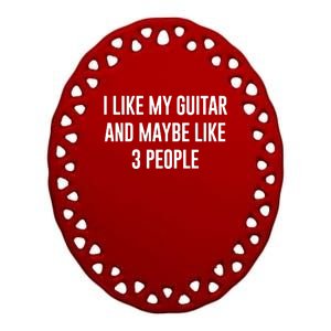 I Like My Guitar And Maybe Like 3 People Ceramic Oval Ornament