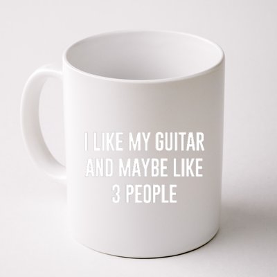 I Like My Guitar And Maybe Like 3 People Coffee Mug