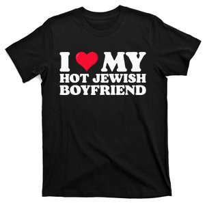 I Love My Hot Jewish Boyfriend I Heart My Hot Jewish T-Shirt