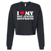 I Love My Hot Jewish Boyfriend I Heart My Hot Jewish Cropped Pullover Crew