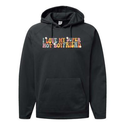 I Love My Super Hot Boyfriend I Heart My Boyfriend Performance Fleece Hoodie