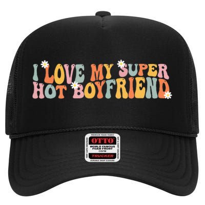 I Love My Super Hot Boyfriend I Heart My Boyfriend High Crown Mesh Back Trucker Hat