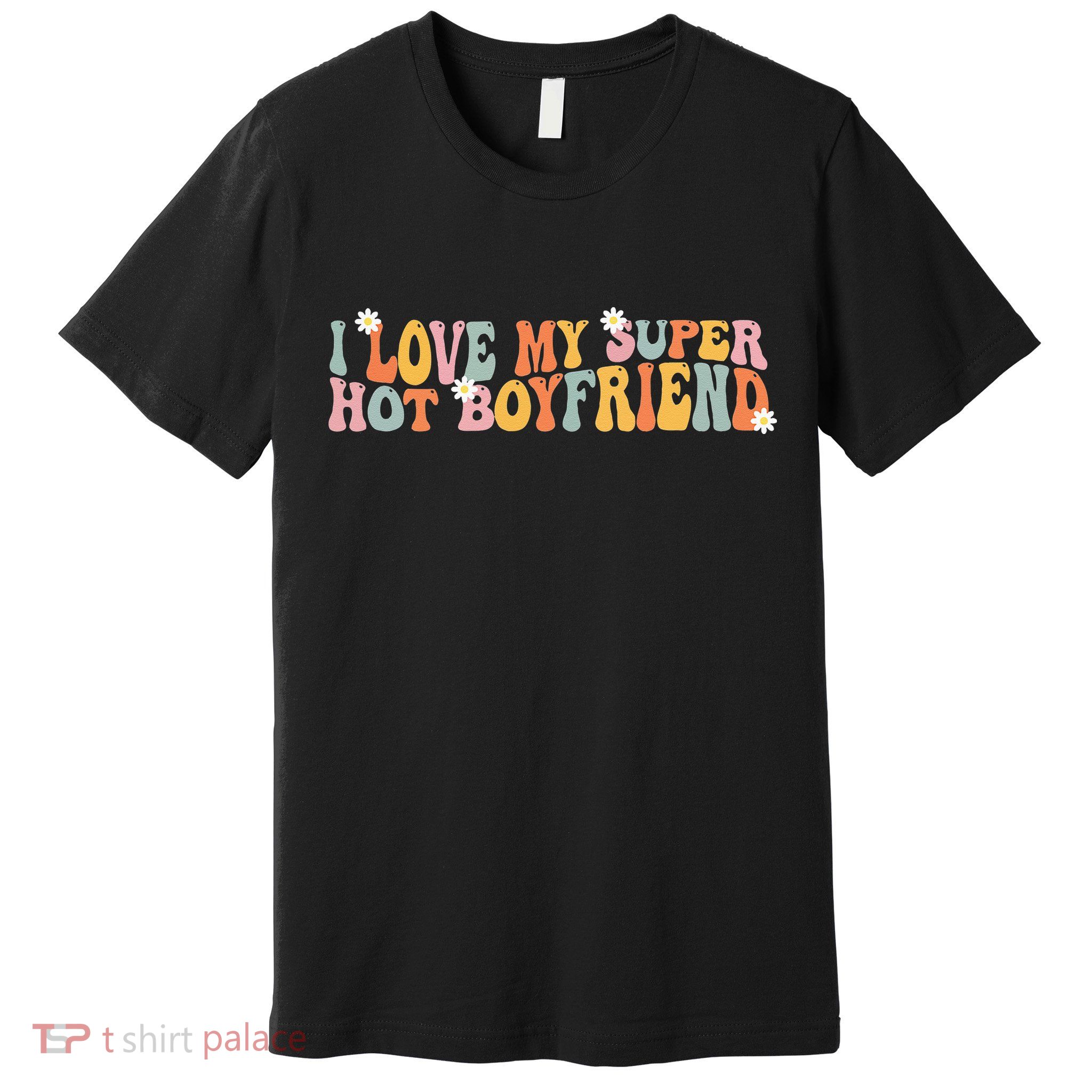 I Love My Super Hot Boyfriend I Heart My Boyfriend Premium T-Shirt